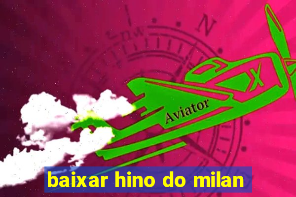 baixar hino do milan